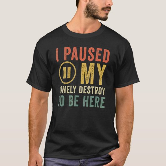 私はここに来るために私の破壊の孤独を一時停止引用文 Tシャツ (正面)