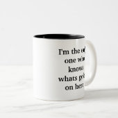 私はここに起こっているものが知っている唯一の人です! ツートーンマグカップ (正面右)