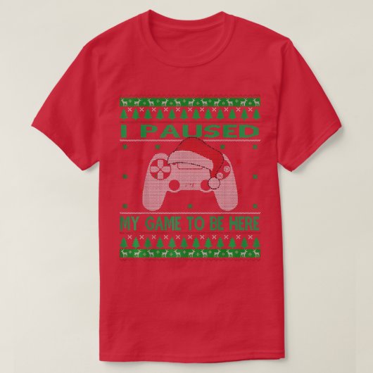 私はここに醜いクリスマスセーターがあるためにゲームを一時停止した Tシャツ (デザイン正面)