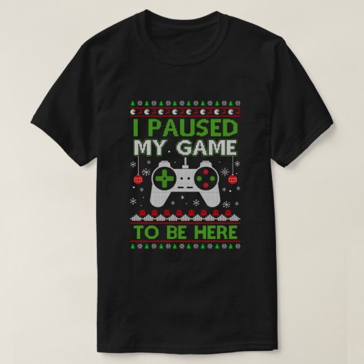 私はここに醜いクリスマスセーターを着るためにゲームをやめた Tシャツ (デザイン正面)