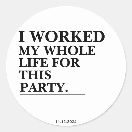 私はこのパーティーのために一生働いた ラウンドシール (正面)