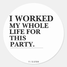 私はこのパーティーのために一生働いた ラウンドシール