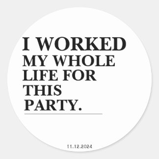 私はこのパーティーのために一生働いた ラウンドシール
