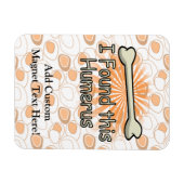 私はこの上腕骨を見つけおもしろいた マグネット (横)