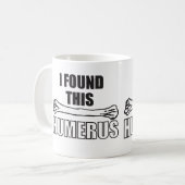 私はこの上腕骨を見つけました コーヒーマグカップ (正面左)