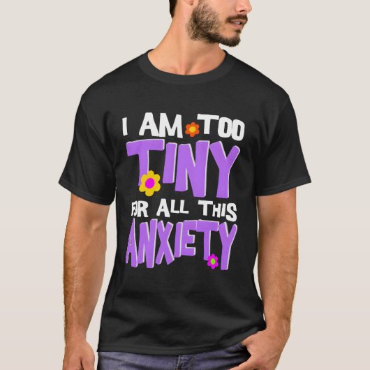 私はこの不安に対して小さすぎます Tシャツ (正面)