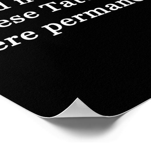 私はこの入れ墨が永久だったアイディアを持っていなかった ポスター (角)