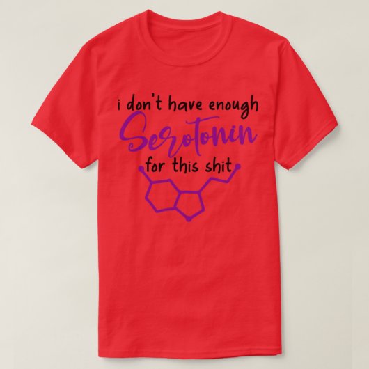 私はこの糞に十分なセロトニンを持っていない1 Tシャツ (デザイン正面)