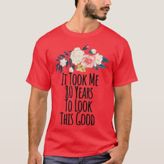 私はこの良いフローラを見るのに80年かかっおもしろいた Tシャツ