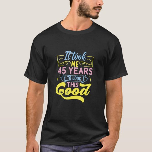 私はこの良い見た目に45年かかった Tシャツ (正面)