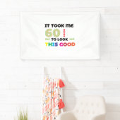 私はこの良い見た目に60年かかった。 横断幕 (インサイチュ)