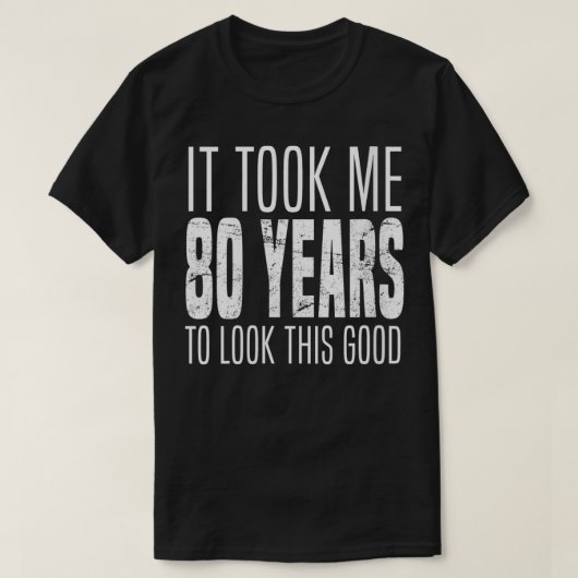 私はこの良い見た目に80年かかった女性おもしろい Tシャツ (デザイン正面)
