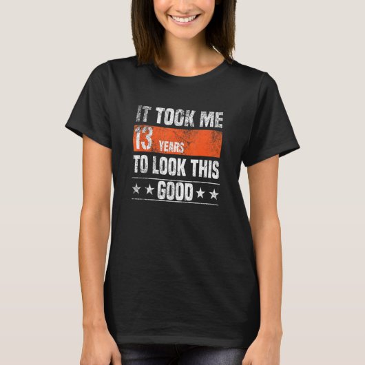 私はこの13歳の良い姿を見るのに13年かかった Tシャツ (正面)