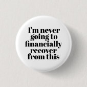 「私はこれから財政的に回復することは決してない」 缶バッジ (正面)