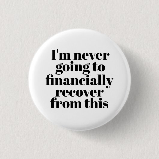 「私はこれから財政的に回復することは決してない」 缶バッジ (正面)