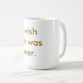 私はこれがビールだったことを望みます。  マグ (正面右)