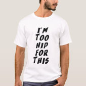 私はこれにはあまりにもヒップ Tシャツ (正面)