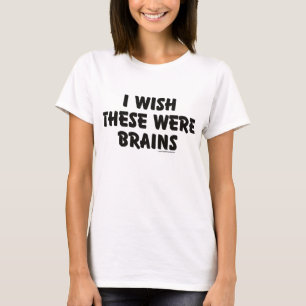 私はこれらが頭脳だったことを望みます Tシャツ