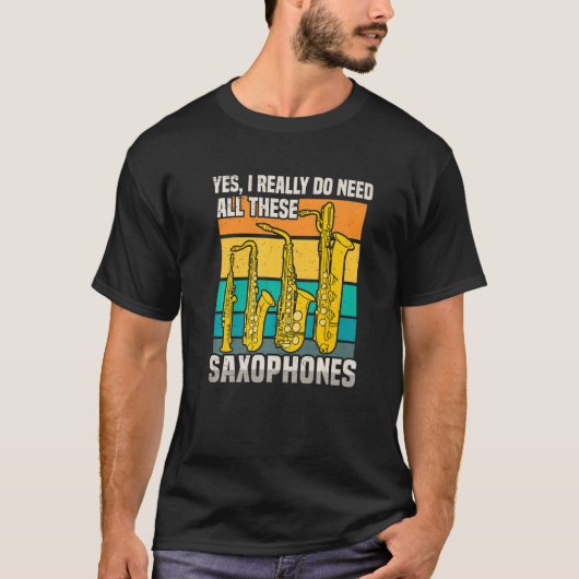 私はこれらのサクソフォンが必要だった Tシャツ (正面)