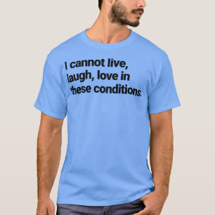 私はこれらの条件では笑う愛を生きられない Tシャツ