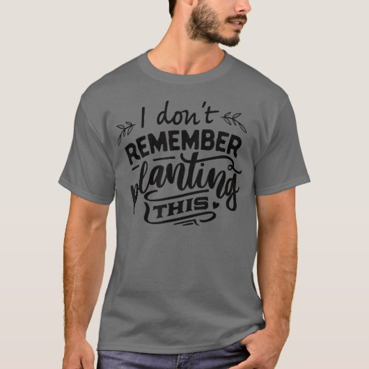 私はこれを植えたことを覚えていない Tシャツ (正面)