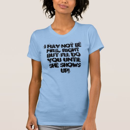 私はしますSまでの…夫人Right But Iではないかもしれません Tシャツ (正面)