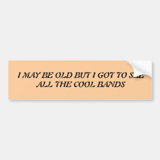 私はすべてのクールなバンドを見るために古くないです得られてかもしれません バンパーステッカー