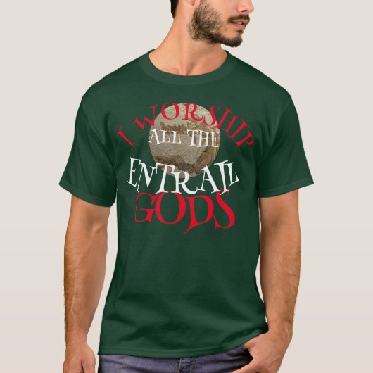 私はすべての内臓の神を崇拝します Tシャツ (正面)