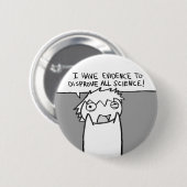 私はすべての科学を反証する証拠を有します! 缶バッジ (正面&裏面)