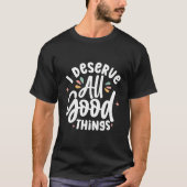 私はすべての良いものを手に入れる価値がある - 自己肯定 Tシャツ (正面)