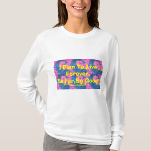 私はそうよい、今のところ永久に住むことを、計画します! Tシャツ
