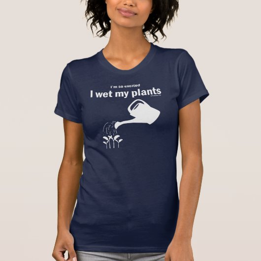 私はそう興奮するIぬらしました私の植物のワイシャツをです! Tシャツ (正面)