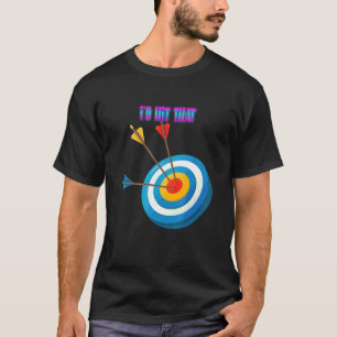 私はそのアーチェリーことわざ皮肉を打った Tシャツ