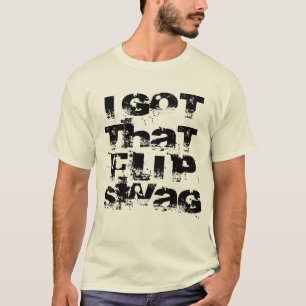 私はそのフリップスワッグを得ました Tシャツ