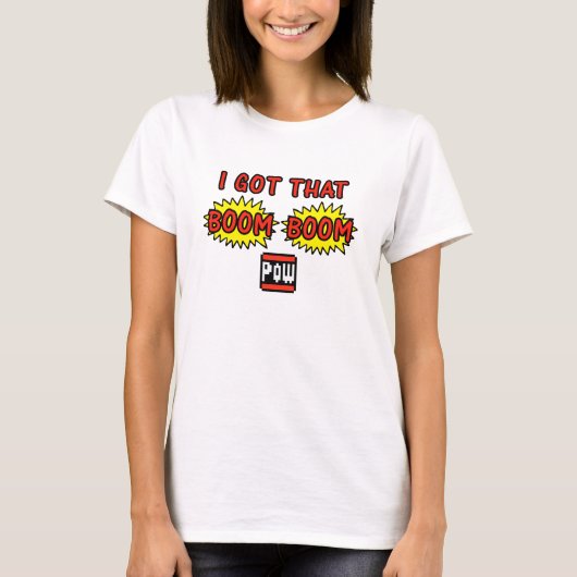 私はそのブームブームの捕虜を得ました Tシャツ (正面)