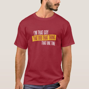 私はその事をしたその人です、 Tシャツ
