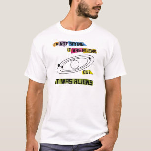 私はそれがエイリアンしかし…だったことを言っていません Tシャツ