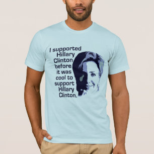 私はそれがクールだった前にヒラリー・クリントンを支えました Tシャツ