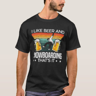 私はそれがスノーボーダーであるビールとスノーボードが好き Tシャツ