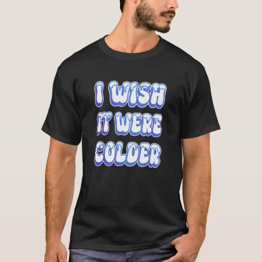 私はそれがColder_13だったらいいのに Tシャツ (正面)