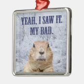 私はそれをグラウンドホッグの日を見た メタルオーナメント (左)