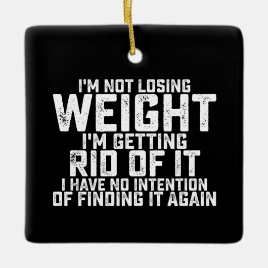 私はそれを取り除く重量を失うことはない、私は持っている セラミックオーナメント (正面)