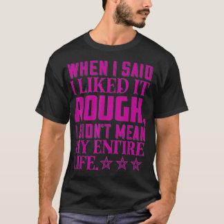 私はそれを好きだと言ったとき、私はDidnu2019tは私を意味する Tシャツ