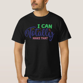 私はそれを完全に作ることができる Tシャツ