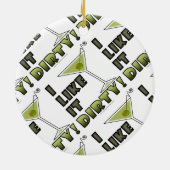 私はそれを汚れた好みます! 汚れたマルティーニのカクテルのユーモア セラミックオーナメント (裏面)