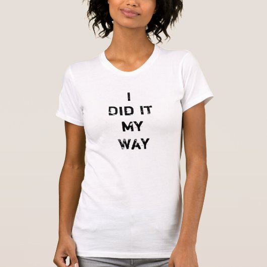 私はそれを私の方法Tシャツしました Tシャツ (正面)