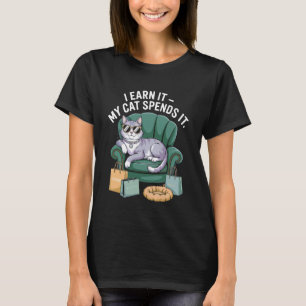 私はそれを稼ぐ 私の猫はそれを使う 涼しい猫 コメディ リラックス Tシャツ
