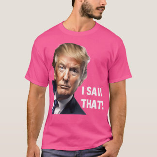 私はそれを見た – Donald Trump政治おもしろいデザイン Tシャツ