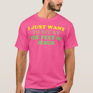 私はただイエスの足に座りたい Tシャツ
