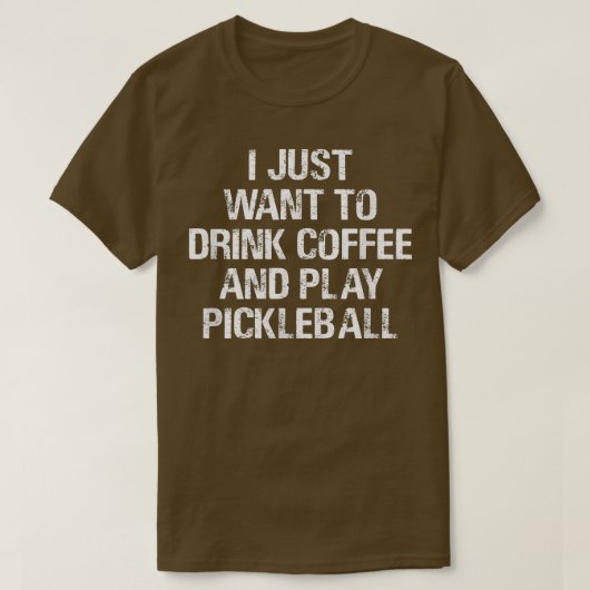 私はただコーヒーとピクルボール遊フを飲みたい Tシャツ (デザイン正面)